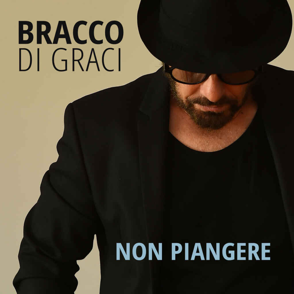 Bracco di Graci: dal 26 maggio in radio e in digitale “Non piangere”