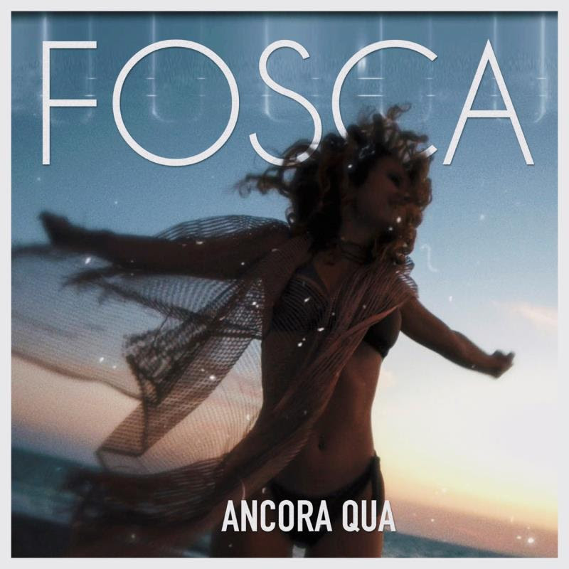 Fosca – Disponibile il videoclip del singolo “Ancora qua”