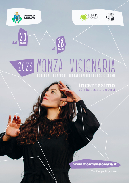 MONZA VISIONARIA  XI edizione – Incantesimo, ed è bellissimo perdersi Da sabato 20 a domenica 28 maggio 2023