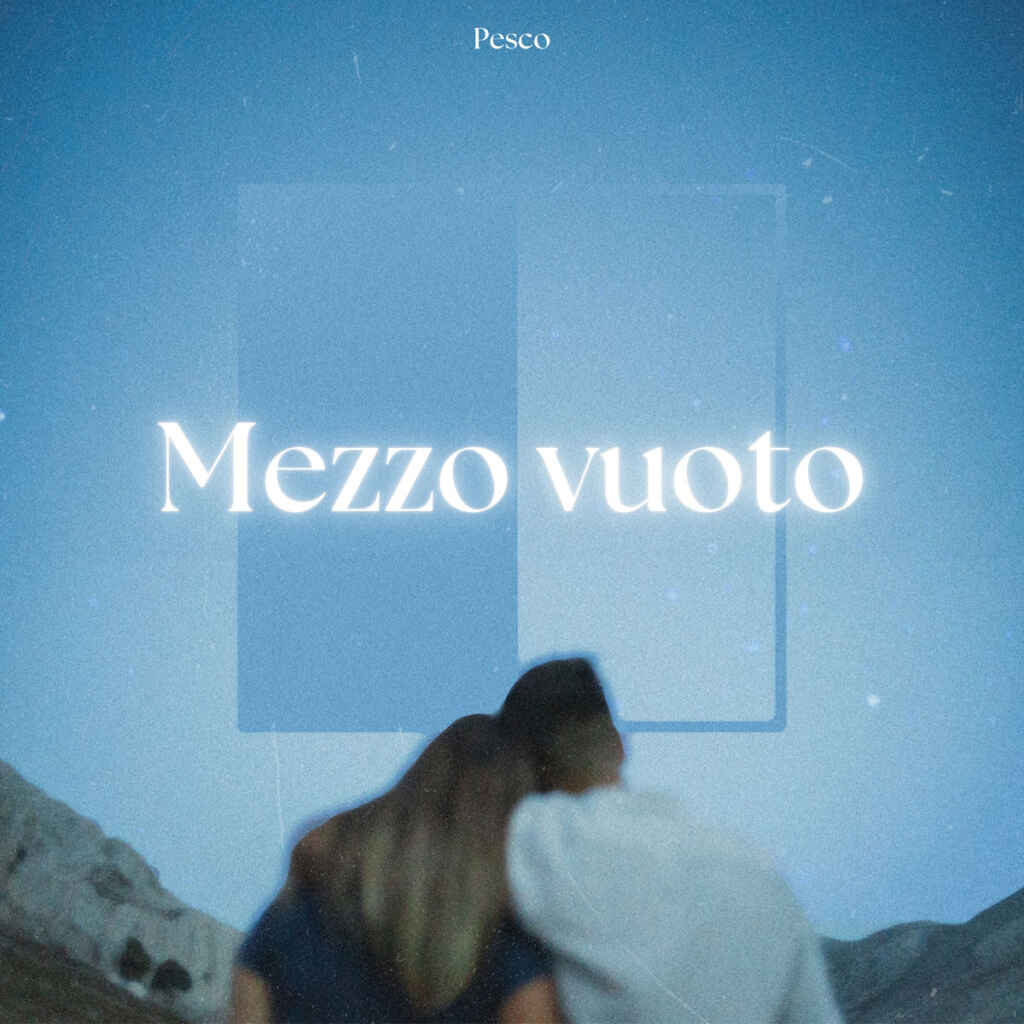 “Mezzo vuoto” il nuovo singolo di Pesco