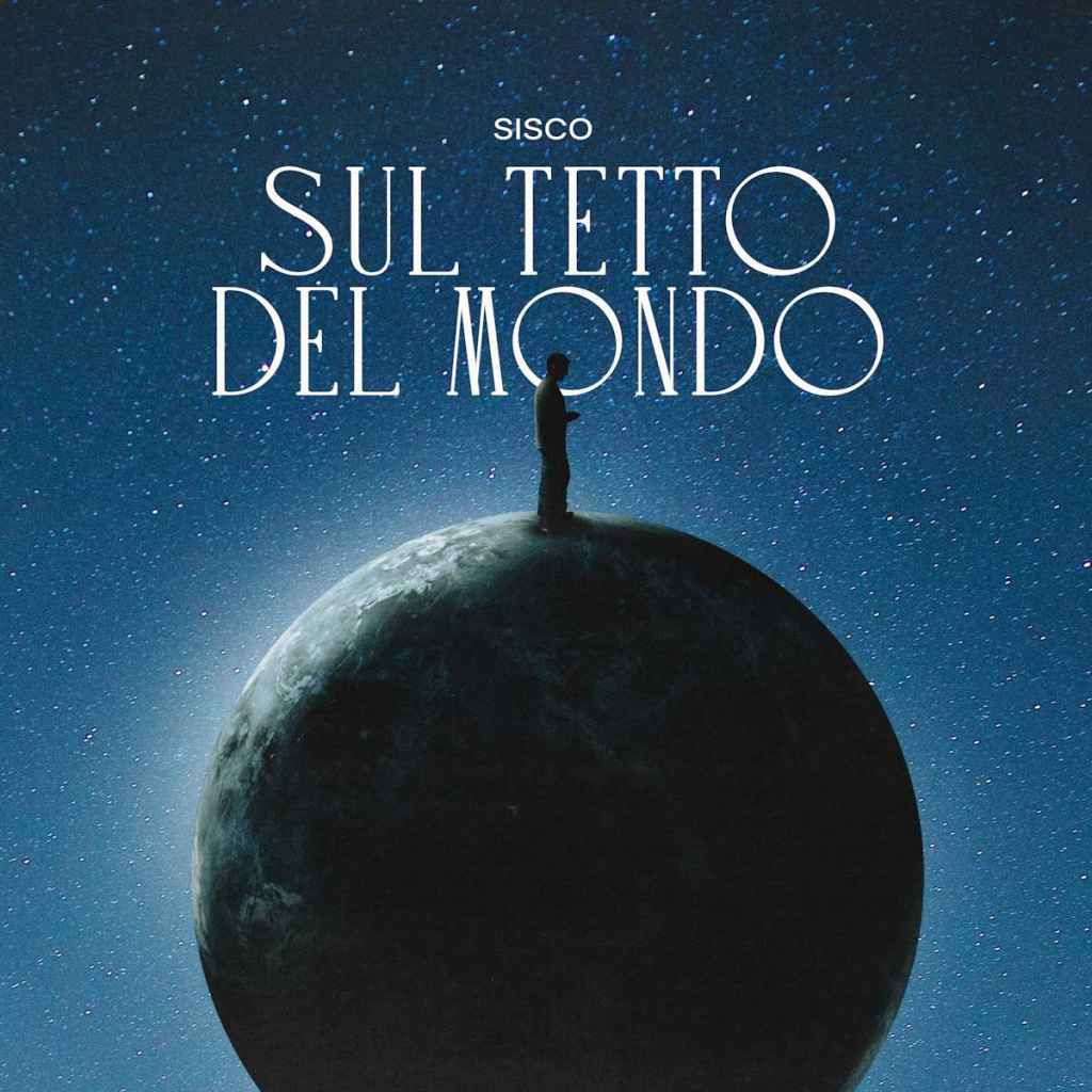 “Sul tetto del mondo” il nuovo singolo di Sisc0