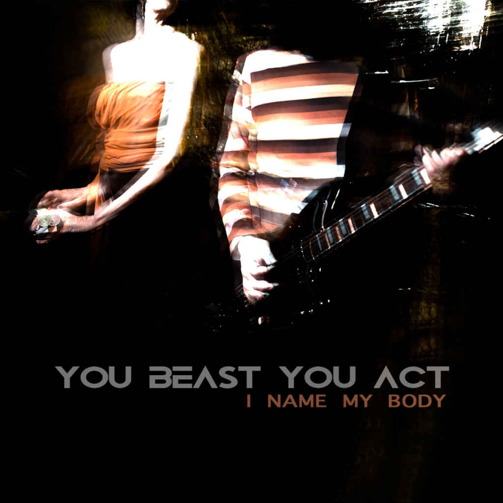 “I name my body” è il nuovo singolo degli You Beast You Act